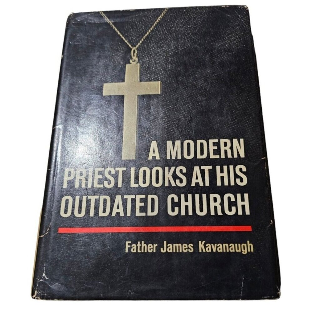 A Modern Priest Looks At His Outdated Church Father James Kavanaugh HCDJ 1967